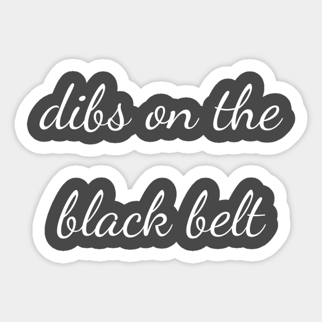 dibs on the black belt Sticker by Apollo Beach Tees